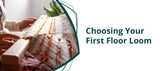 Choosing Your First Floor Loom: Tips for Choosing the Best Loom