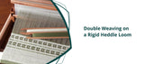 Double Weaving on a Rigid Heddle Loom
