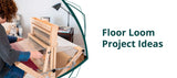 Weaving on a Big Loom: Floor Loom Weaving Project Ideas