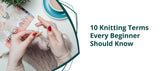 10 Knitting Terms Every Beginner Should Know