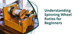 Understanding Spinning Wheel Ratios for Beginners
