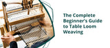 How to Start Weaving on a Table Loom: The Complete Beginner's Guide
