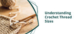 Understanding Crochet Thread Sizes