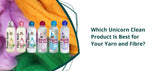 Which Unicorn Clean Product Is Best for Your Yarn and Fibre?