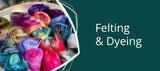 Felting & Dyeing