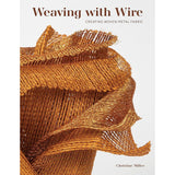 Weaving with Wire: Creating Woven Metal Fabric | Christine K. Miller