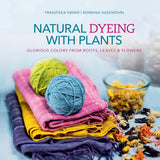 Natural Dyeing with Plants | Franziska Ebner and Romana Hasenohrl