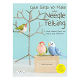Cute Birds to Make with Needle Felting: 35 Clearly Explained Projects with Step-by-Step Instructions - Thread Collective Australia