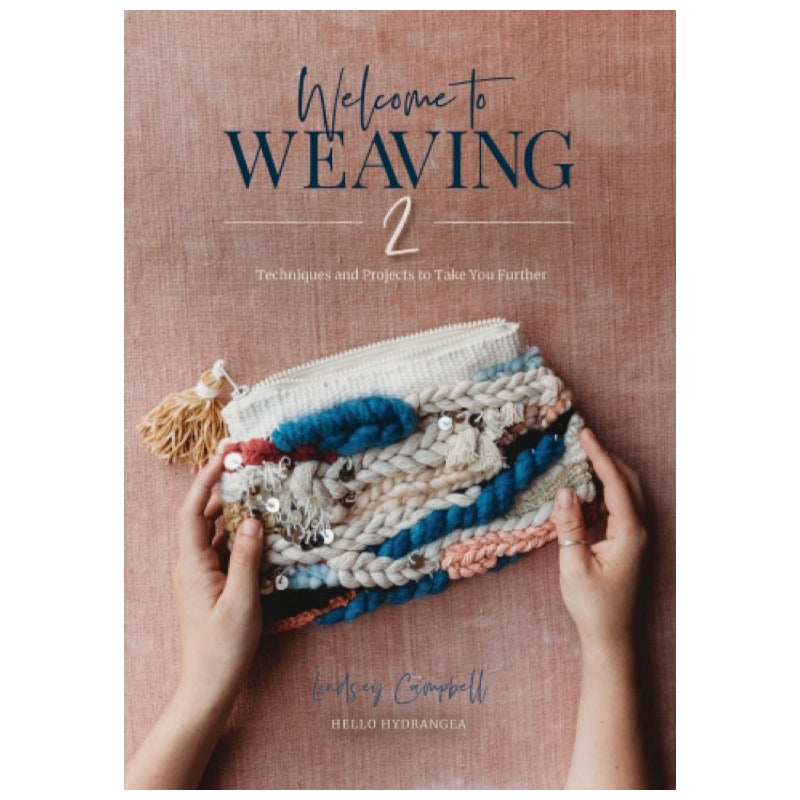 Welcome to Weaving: Techniques &amp; Projects to Take You Further | Lindsey Campbell