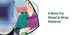6 Must-Try Shawl and Wrap Patterns