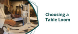 Choosing a Table Loom: What to Consider and Where to Buy
