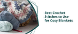 Best Crochet Stitches to Use for Cosy Blankets