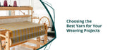 Choosing the Best Yarn for Your Weaving Projects