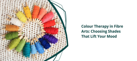 Colour Therapy in Fibre Arts: Choosing Shades That Lift Your Mood