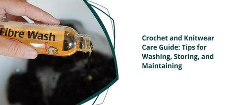 Crochet and Knitwear Care Guide: Tips for Washing, Storing, and Maintaining