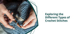 Exploring the Different Types of Crochet Stitches