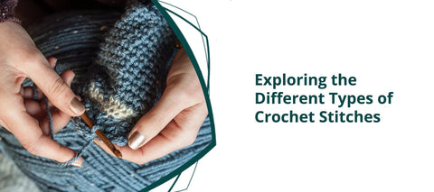 Exploring the Different Types of Crochet Stitches