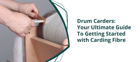 Drum Carders: Your Ultimate Guide To Getting Started with Carding Fibre