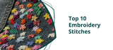 Top 10 Embroidery Stitches Every Crafter Should Know