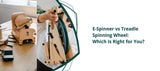 E-Spinner vs Treadle Spinning Wheel: Which Is Right for You - Thread Collective Australia