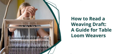 How to Read a Weaving Draft: A Guide for Table Loom Weavers