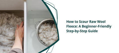 How to Scour Raw Wool Fleece: A Beginner-Friendly Step-by-Step Guide