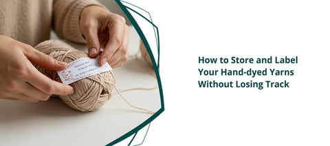 From Skein to Stash: How to Store and Label Your Hand-dyed Yarns Without Losing Track