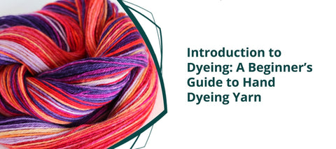 Introduction to Dyeing: A Beginner’s Guide to Hand-Dyeing Yarn