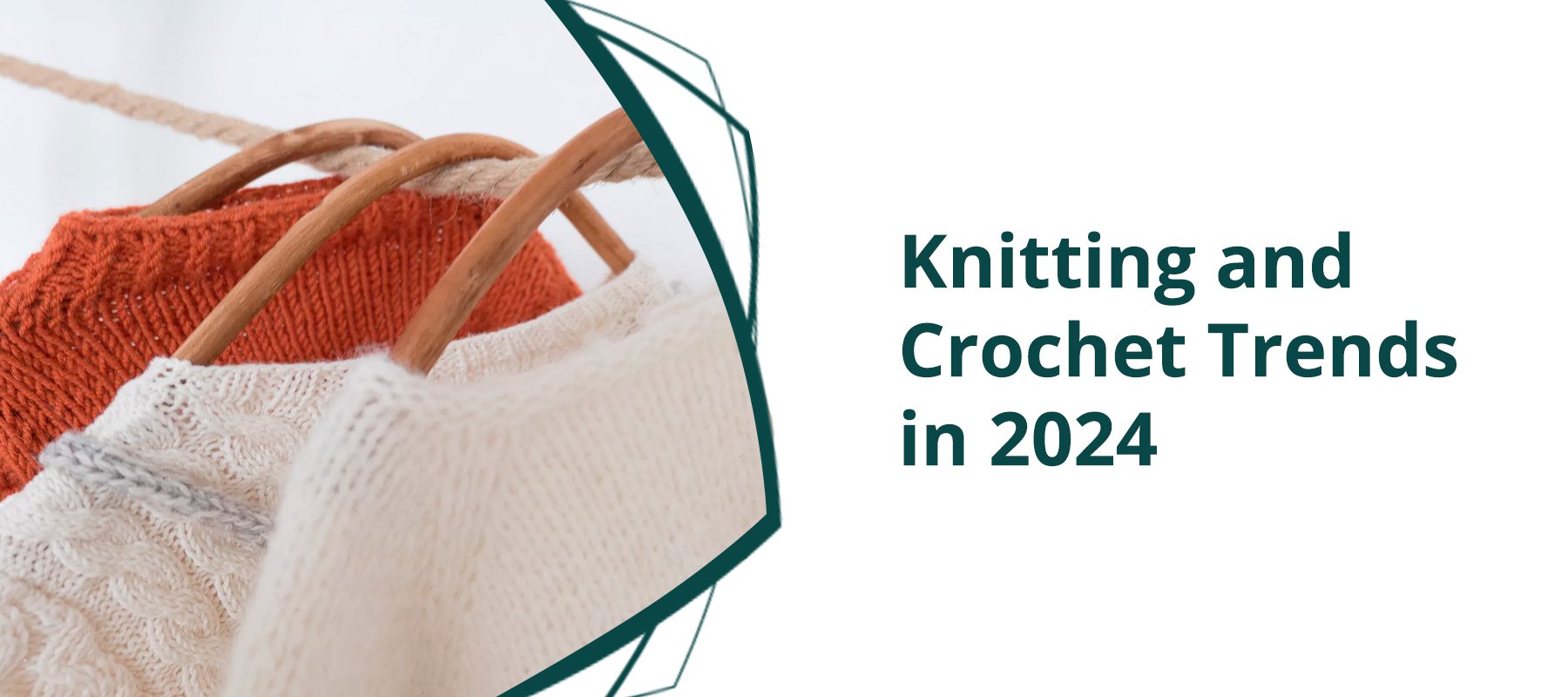 Trendsetting in Textiles: Upcoming Knitting and Crochet Trends in 2024