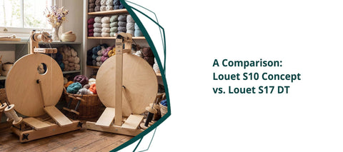 A Comparison: Louet S10 Concept vs. Louet S17 DT Spinning Wheel