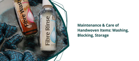 Maintenance & Care of Handwoven Items: Washing, Blocking, Storage