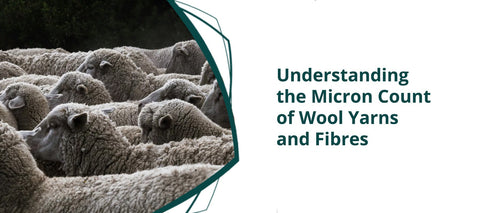 Understanding the Micron Count of Wool Yarns and Fibres