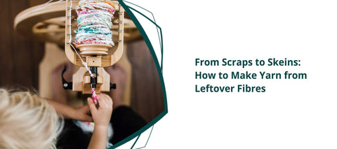 From Scraps to Skeins: How to Make Yarn from Leftover Fibres