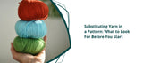 Substituting Yarn in a Pattern - Thread Collective Australia