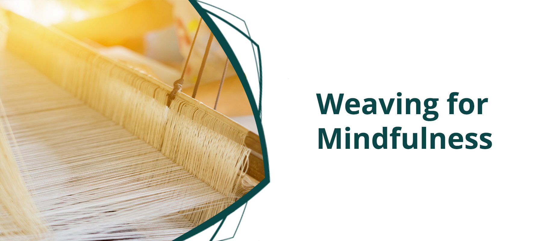 Weaving for Mindfulness: The Therapeutic Benefits of Fibre Arts