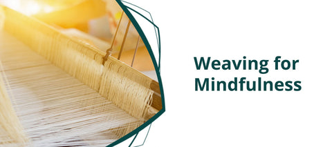 Weaving for Mindfulness: The Therapeutic Benefits of Fibre Arts