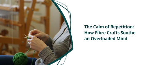 The Calm of Repetition: How Fibre Crafts Soothe an Overloaded Mind
