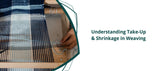 Understanding Take-Up & Shrinkage in Weaving