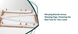 Warping Boards vs Warping Pegs: Choosing the Best Tool for Your Loom