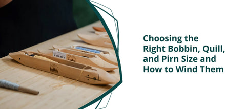 Weaving Shuttle Essentials: Choosing the Right Bobbin, Quill, and Pirn Size and How to Wind Them