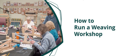 How to Run a Weaving Workshop: A Hands-On Approach to Learning