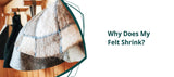 Why Does My Felt Shrink?