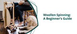 Woollen Spinning: A Beginner's Guide