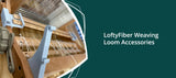 LoftyFiber Weaving Loom Accessories