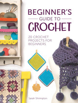 Beginner’s Guide to Crochet | Sarah Shrimpton