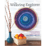 The Weaving Explorer: Ingenious Techniques, Accessible Tools & Creative Projects with Yarn, Paper, Wire & More by Deborah Jarchow and Gwen Steege - Thread Collective Australia
