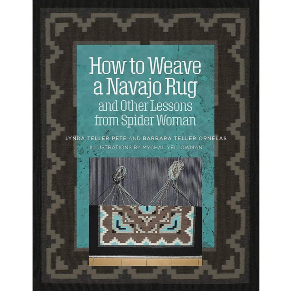 How to Weave a Navajo Rug and Other Lessons from Spider Woman by Lynda Teller Pete &amp; Barbara Teller Ornelas - Thread Collective Australia