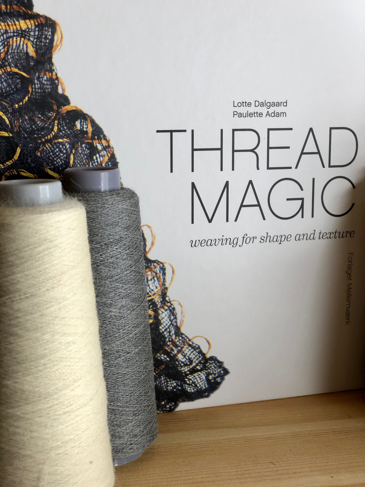 Thread Magic - Weaving for Shape and Texture | Lotte Dalgaard &amp; Paulette Adam